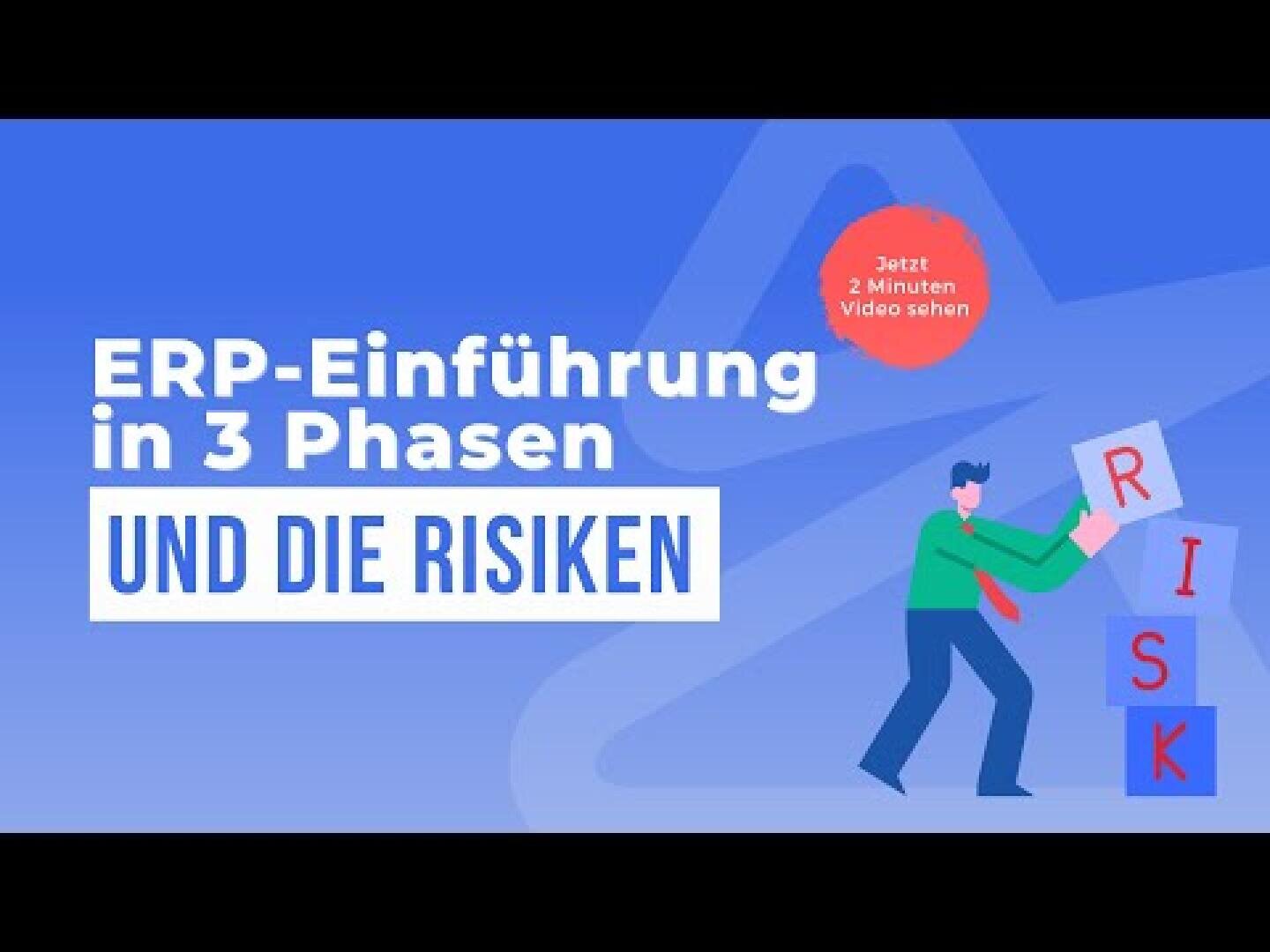 Eine Grafik mit dem Text ERP-Einführung in 3 Phasen und die Risiken. Eine Person stapelt Blöcke mit der Aufschrift RISIKO neben einem roten Kreis mit der Aufschrift Jetzt 2 Minuten Video sehen auf blauem Hintergrund.
